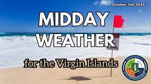 MIDDAY WEATHER UPDATE FOR THE VIRGIN ISLANDS Issued: Friday, October 3, 2025 at 12:15 pm Current Conditions: Skies: Fair to partly cloudy since morning Temperature: Feels like 103°F due to high humidity Seas: Hazardous conditions, especially north of the islands Advisories: ⚠️ High Surf Warning remains in effect for northern coastlines 🌊 Swells and breaking waves may exceed 10 feet in exposed areas Afternoon Outlook: Conditions are expected to remain fair to partly cloudy A brief passing shower