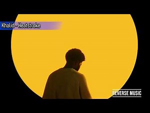 Khalid - Heatstroke (Reverse Music)