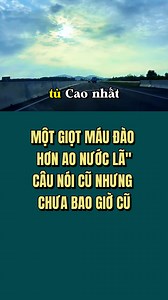 281K views · 2.7K reactions | MỘT GIỌT MÁU ĐÀO HƠN AO NƯỚC LÃ" – CÂU...