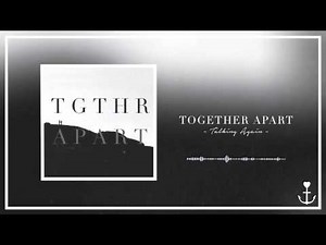 Together Apart - Talking Again