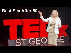 The best sex begins after 50: From performing to connecting | Starr Cochran | TEDxStGeorge