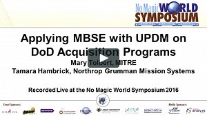 No Magic World Symposium 2016 - Workshops & Tutorials: Applying MBSE with UPDM on DoD Acquisition Programs