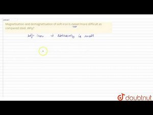 Magnetisation and demagnetisation of soft iron is easier/more difficult as compared steel. Why?