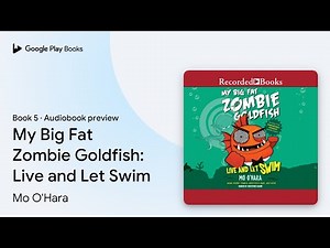 My Big Fat Zombie Goldfish: Live and Let Swim by Mo O'Hara · Audiobook preview