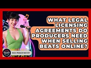 What Legal Licensing Agreements Do Producers Need When Selling Beats Online?