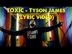 TOXIC - Tyson James (Lyric video) If you’re born a girl you’re not a dude!!