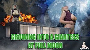 Growing into Giantess at Full Moon Growth | Clips4sale