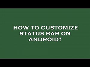 How to customize status bar on android?