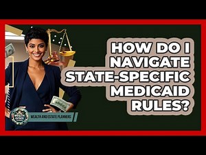 How Do I Navigate State-specific Medicaid Rules? - Wealth and Estate Planners