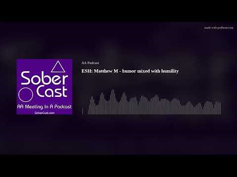 ESH: Matthew M - humor mixed with humility - AA Speaker