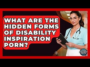 What Are The Hidden Forms Of Disability Inspiration Porn? - Your Disabled Truth