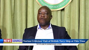 NEWS Source: Norton Criticizes Visit of British Navy Ship at This Time | News Source Guyana
