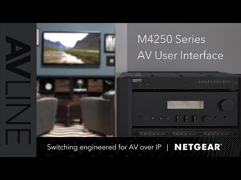 Tech Tips: Deep Dive Into the NETGEAR M4250 Series AV User Interface