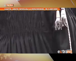 GAETA: ABUSI SESSUALI A MINORENNI, IN CARCERE | Extra Tv | Facebook