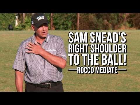 Sam Snead's Right Shoulder to the Ball - Rocco Mediate