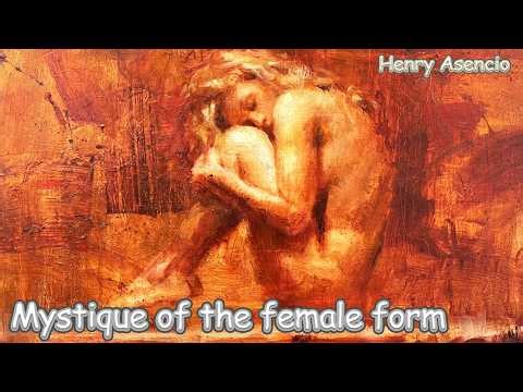 Mystique of the female form, Henry Asencio.
