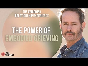 The Power of Embodied Grieving