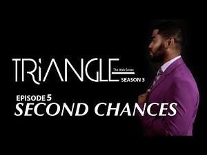 TRIANGLE Season 3 Episode 5 "Second Chances"