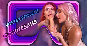 Vortex Project: COURTESANS. Part 3 | Dreamcam Virtual Reality Sex Movies