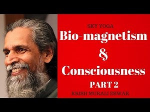Bio-magnetism & Consciousness PART 2