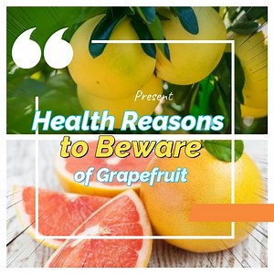 Health Reasons to Beware of Grapefruit | All about health and nutrition