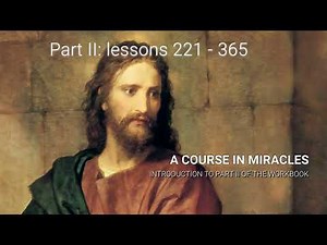 ACIM - Workbook Part II - Introduction (How to do the lessons 221-365)