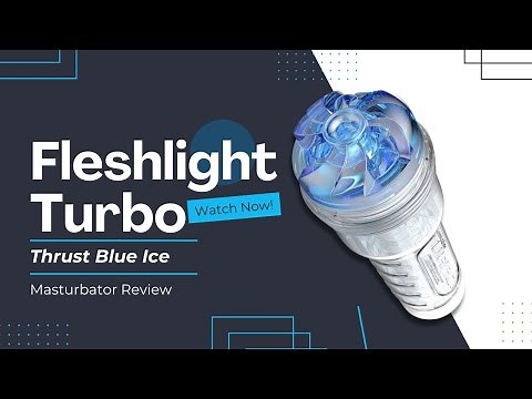 Fleshlight Turbo Thrust Blue Ice Masturbator Review by The Enhanced Male