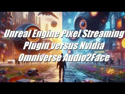 [TTS] Unreal Engine Pixel Streaming Plugin versus Nvidia Omniverse Audio2Face