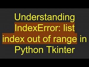 Understanding IndexError: list index out of range in Python Tkinter