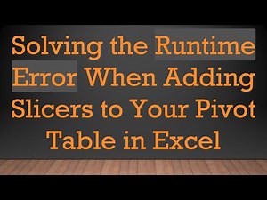 Solving the Runtime Error When Adding Slicers to Your Pivot Table in Excel