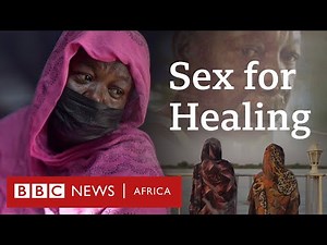 Sex for Healing - Eye Investigations - BBC Africa Documentary