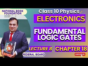 FUNDAMENTAL LOGIC GATES | Ch 18 ELECTRONICS | Physics 10 | Lec 8 | NBF | FBISE