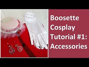 Boosette Cosplay Tutorial Part 1: Accessories