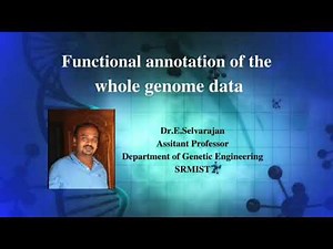 Functional annotation of the whole genome data | Dr. Selvarajan E | Genetic Engineering | SRMIST