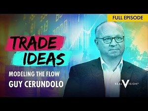 Modeling The Flow (w/ Guy Cerundolo) | Trade Ideas | Real Vision™