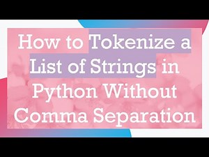How to Tokenize a List of Strings in Python Without Comma Separation