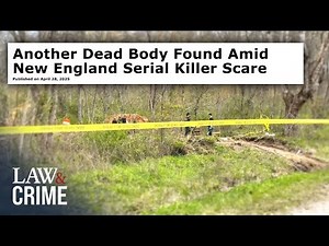 New England Serial Killer Mystery Deepens as Police Find Another Body