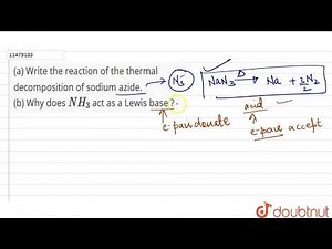 (a) Write the reaction of the thermal decomposition of sodium azide. (b) Why does `NH_3` act as ...