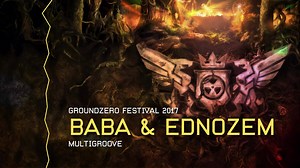 During the coming months we're releasing fire of Ground Zero Festival 2018. First up - Baba & Ednozem (Multigroove Stage) Get in the mood for Ground Zero Festival 2018! | Ground Zero Festival