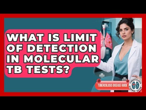 What Is Limit Of Detection In Molecular TB Tests? - Tuberculosis Disease Guide