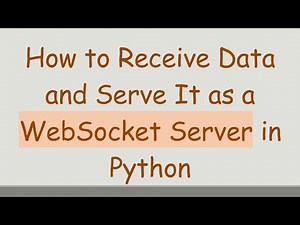 How to Receive Data and Serve It as a WebSocket Server in Python