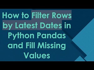 How to Filter Rows by Latest Dates in Python Pandas and Fill Missing Values