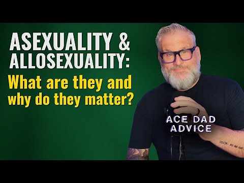 Asexuality and Allosexuality: What are they and why do they matter?