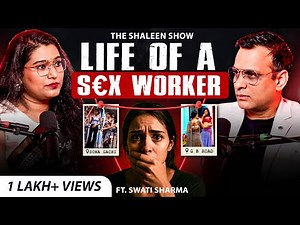 Life of S*x Workers: Prostitution, Human Trafficking & Forced S*x | Swati Sharma | The Shaleen Show
