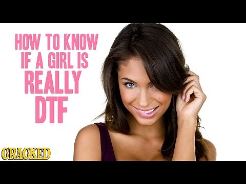 How To Know If A Girl Is REALLY DTF (Down To F*ck)