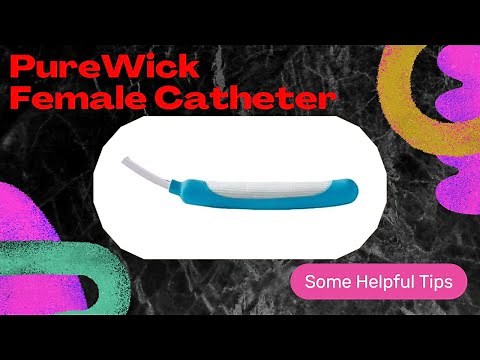 Helpful Advice on the PureWick Female Catheter