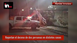 En #Reynosa se reporta el deceso de dos personas una mujer y un hombre en distintos casos y accidentes. | iNoticias MX