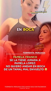2.8M views · 10K reactions |  #PamelaFranco se la tiene jurada a #PamelaLopez : NO QUIERO ANDAR EN BOCA DE UN TAMAL MAL ENVUELTO 來 | Tormenta Peruana | Facebook