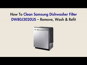 How To Clean Samsung Dishwasher Filter DW80J3020US – Remove, Wash & Refit