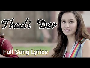 Thodi Der Fill Song Lyrics | Half Girlfriend | Arjun K | Shradhha K | Farhan Saeed | Shreya Ghoshal